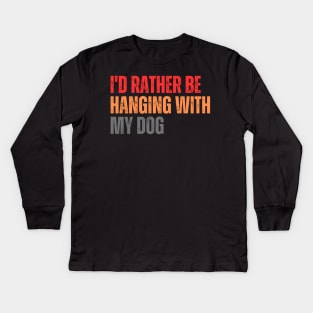 I'd Rather be Hanging with my Dog Kids Long Sleeve T-Shirt